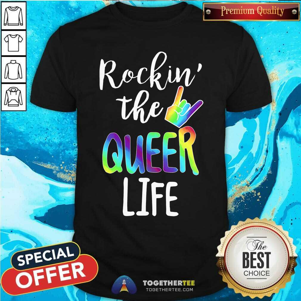 Rockin The Queer Life Shirt
