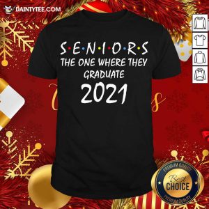 Original Seniors The One Where They Graduate 2021 Shirt