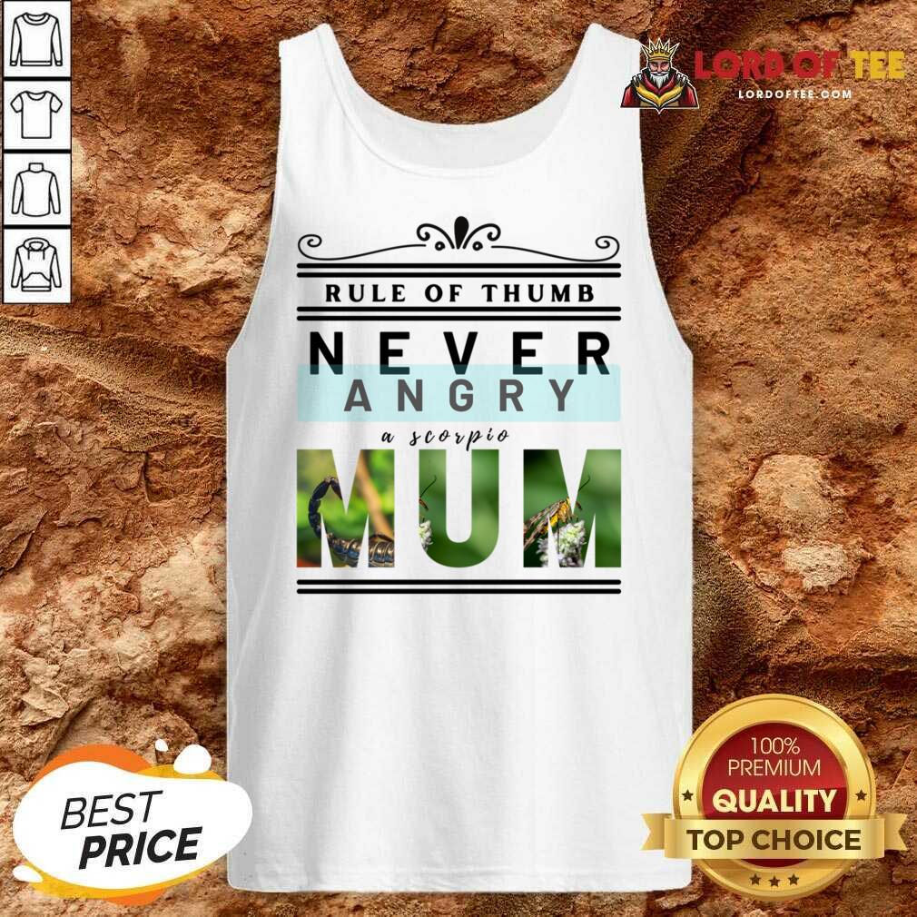 Rule Of Thumb Never Angry A Scorpio Mum Shirt