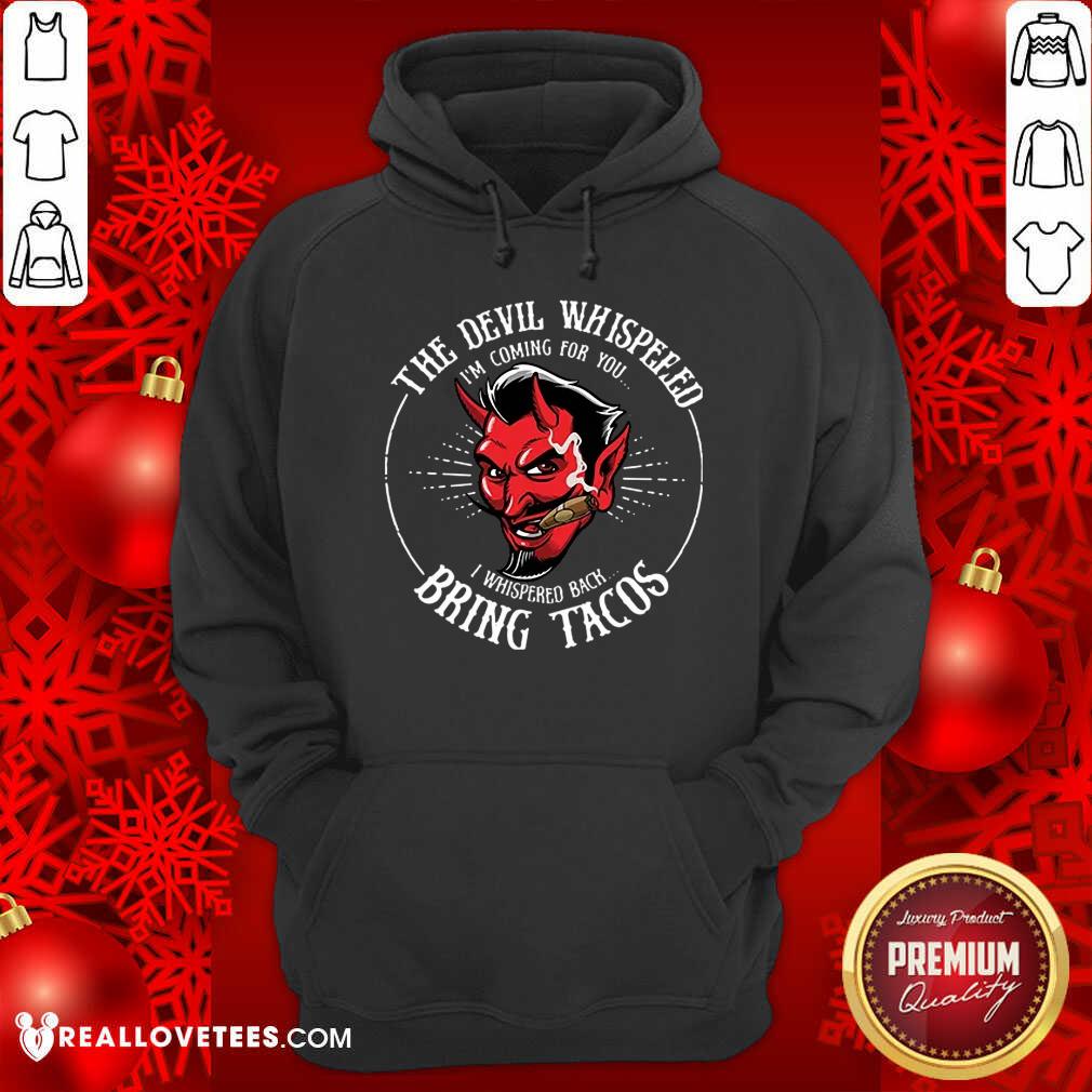 The Devil Whispered Bring Tacos Shirt