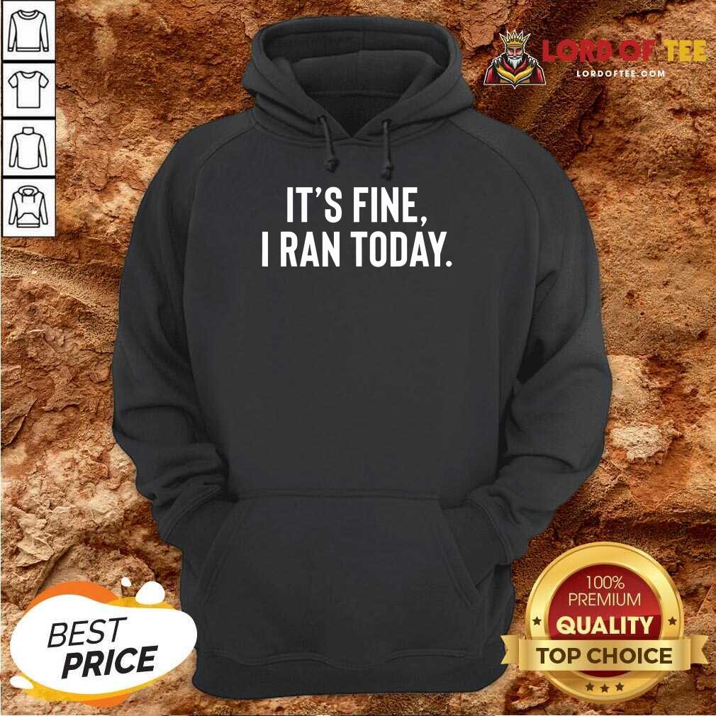 Awesome It's Fine I Ran Today Shirt