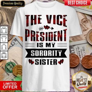 Good The Vice President Is My Sorority Sister Kamala Harris 2020 Shirt
