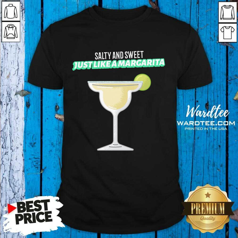 Salty And Sweet Just Like A Margarita Shirt