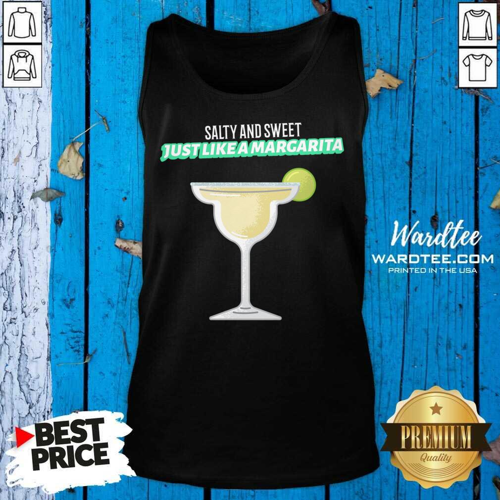 Salty And Sweet Just Like A Margarita Shirt