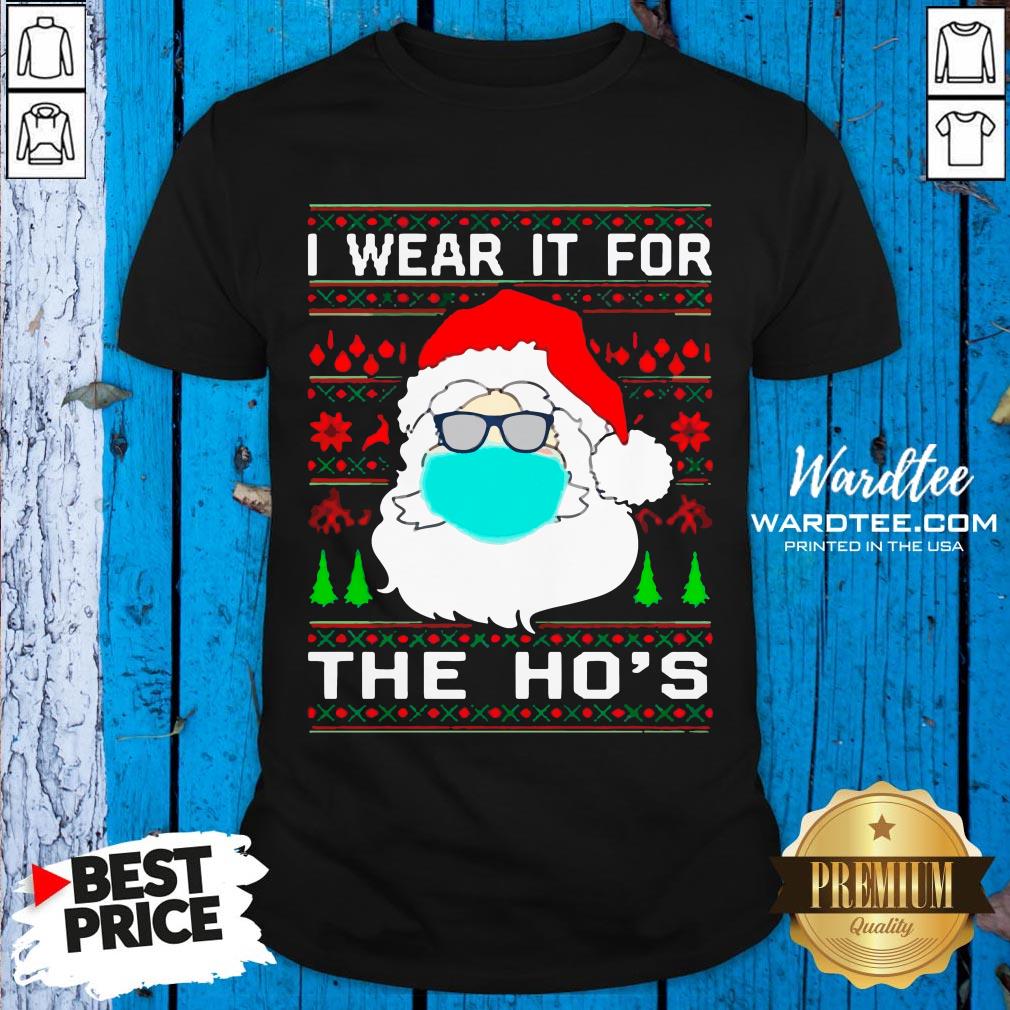 Santa Claus Face Mask I Wear It For The Hos Christmas 2020 Shirt