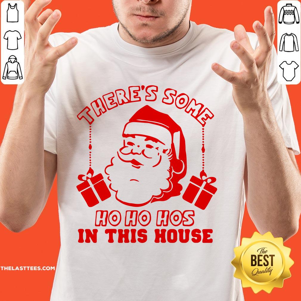 Santa There’s Some Ho Ho Hos In This House Christmas Shirt