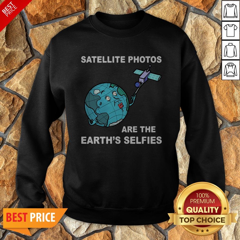 Satellite Photos Are The Earth’s Selfies Shirt