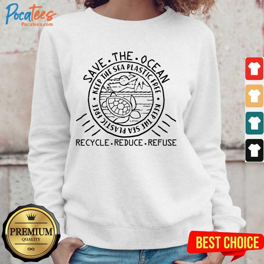 Save The Ocean Keep The Sea Plastic Free Recycle Reduce Refuse Shirt