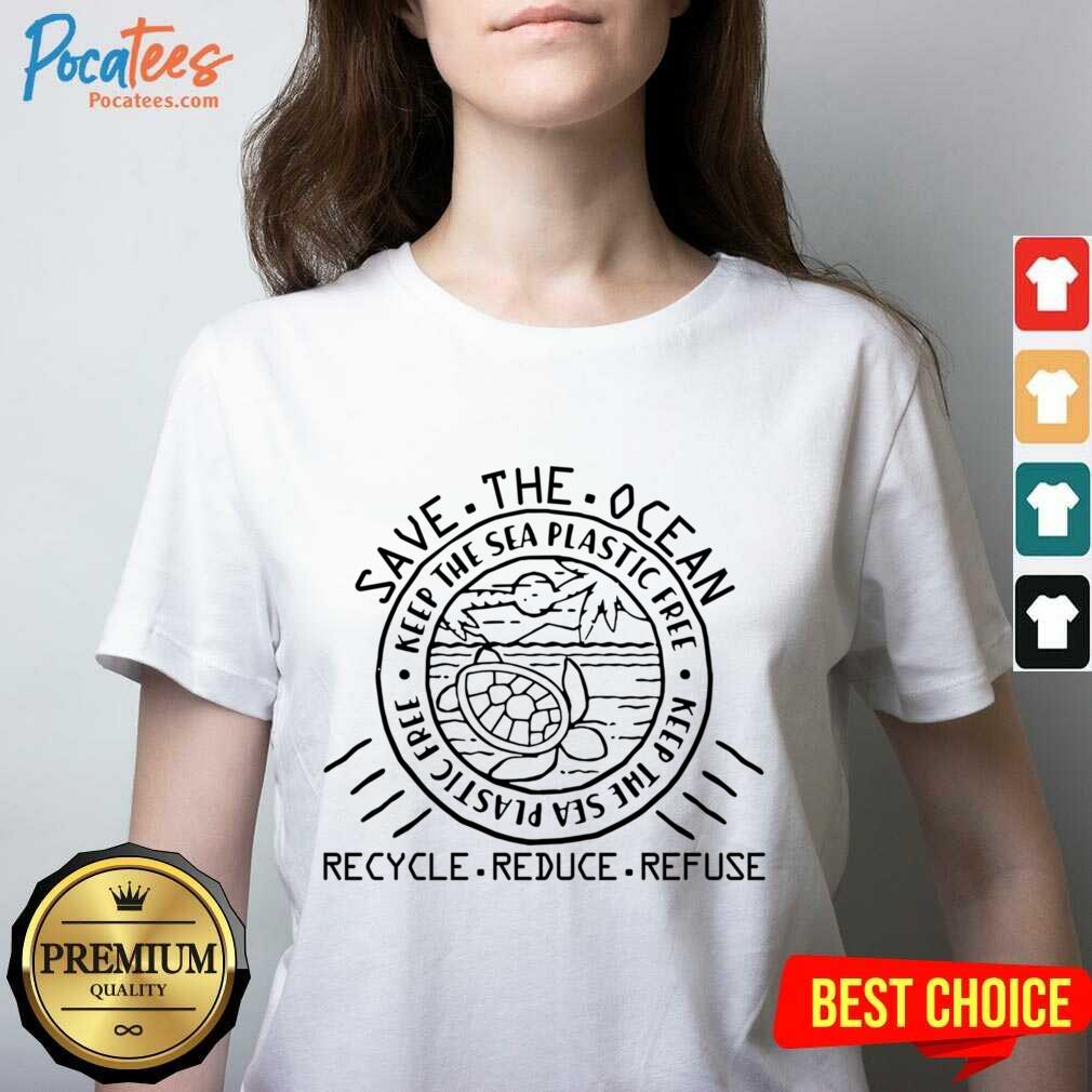 Save The Ocean Keep The Sea Plastic Free Recycle Reduce Refuse Shirt