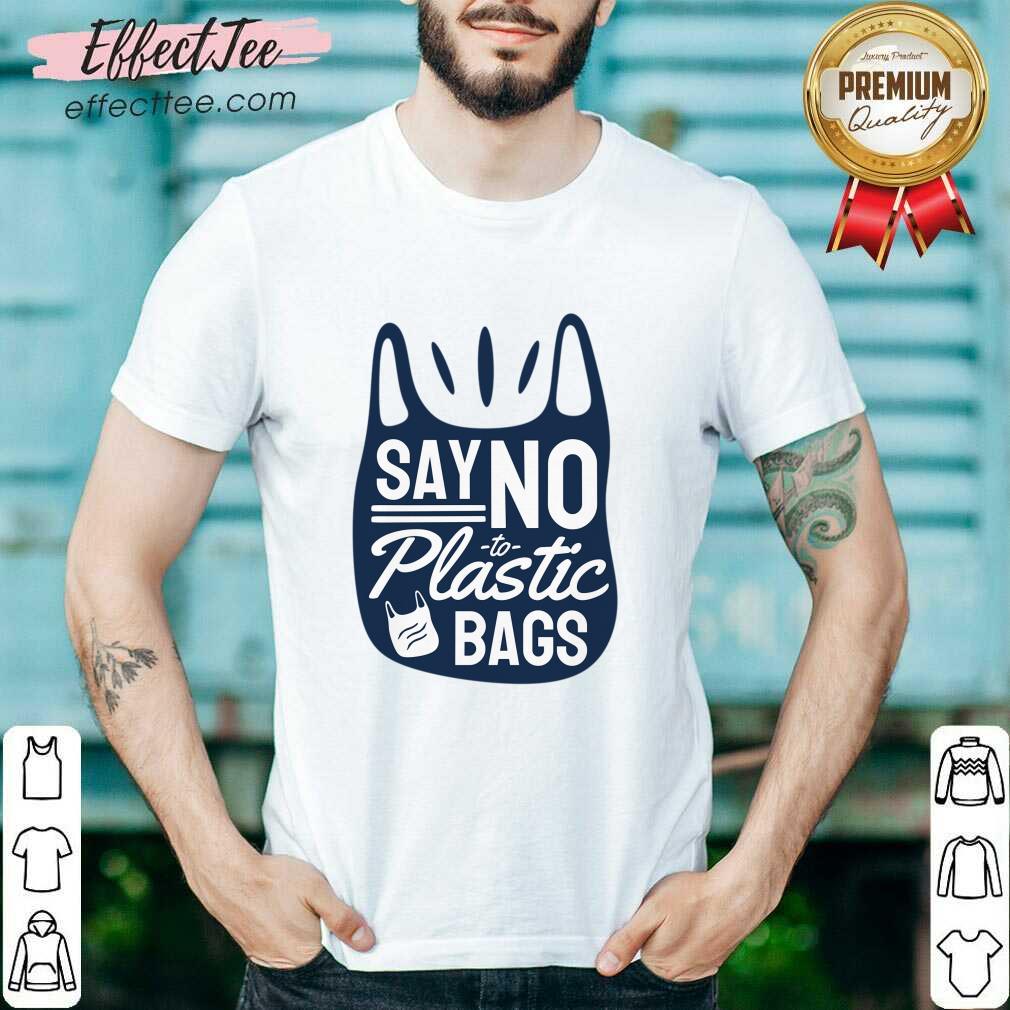 Say No To Plastic Bags Shirt