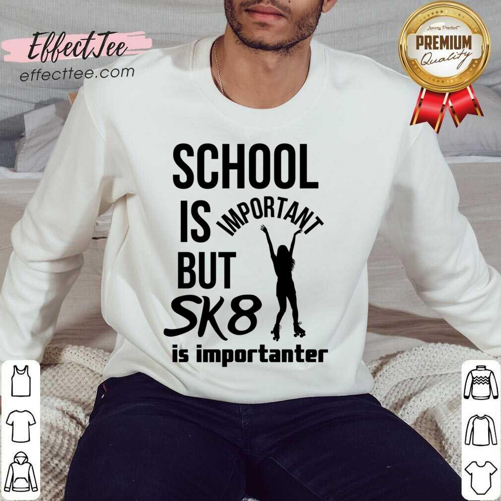 School Is But Sk8 Is Importanter Rollerblading Shirt