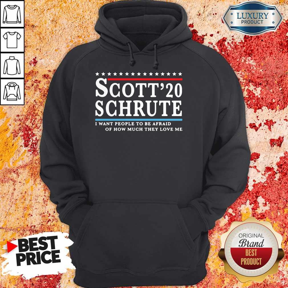 Scott 20 Schrute I Want People To Be Afraid Of How Much They Love Me T-Shirt