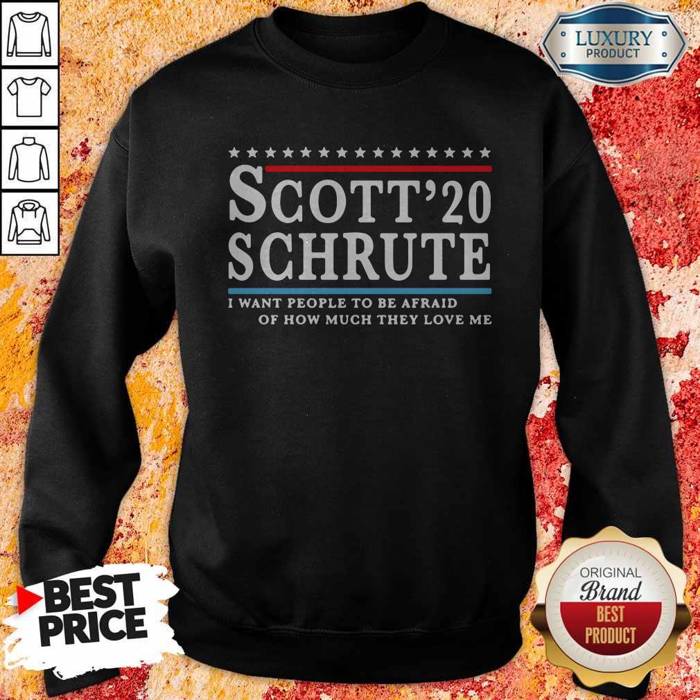Scott 20 Schrute I Want People To Be Afraid Of How Much They Love Me T-Shirt
