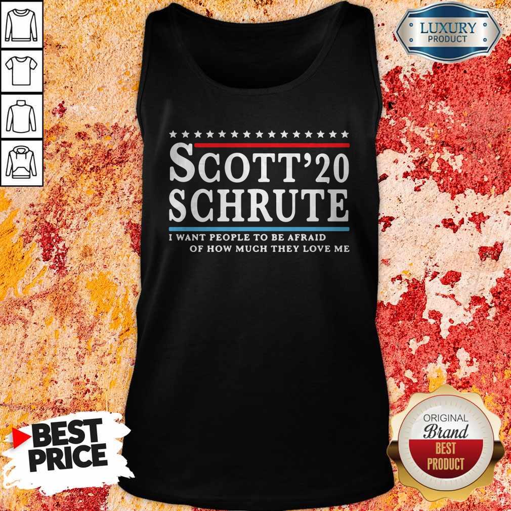 Scott 20 Schrute I Want People To Be Afraid Of How Much They Love Me T-Shirt