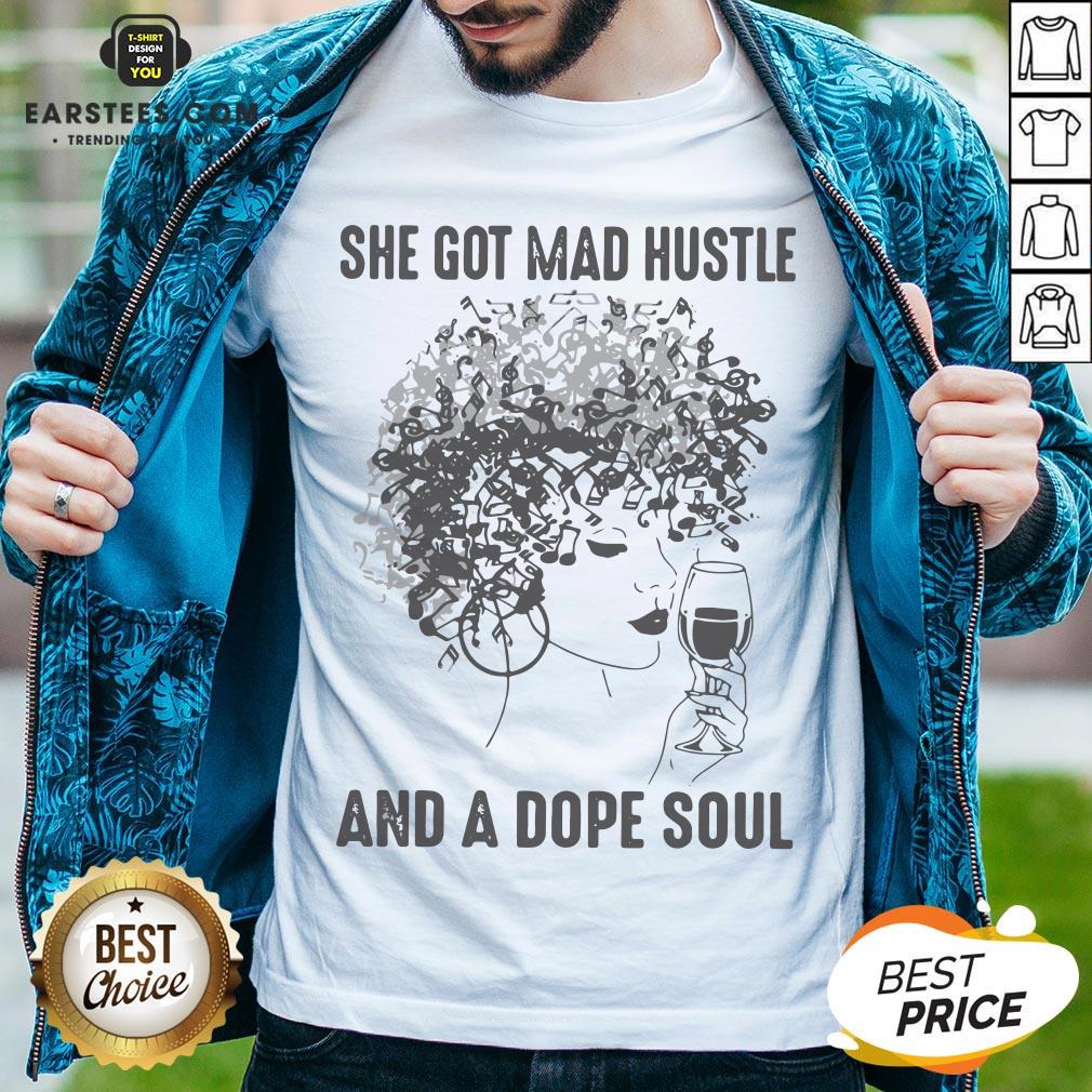She Got Mad Hustle And A Dope Soul Shirt