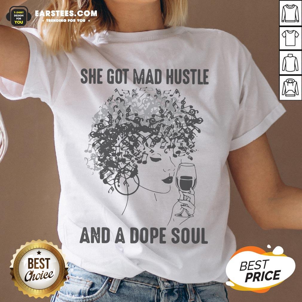 She Got Mad Hustle And A Dope Soul Shirt
