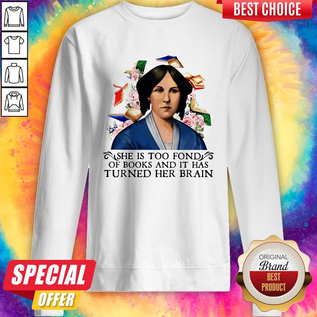 She Is Too Fond Of Books And It Has Turned Her Brain Flowers Shirt