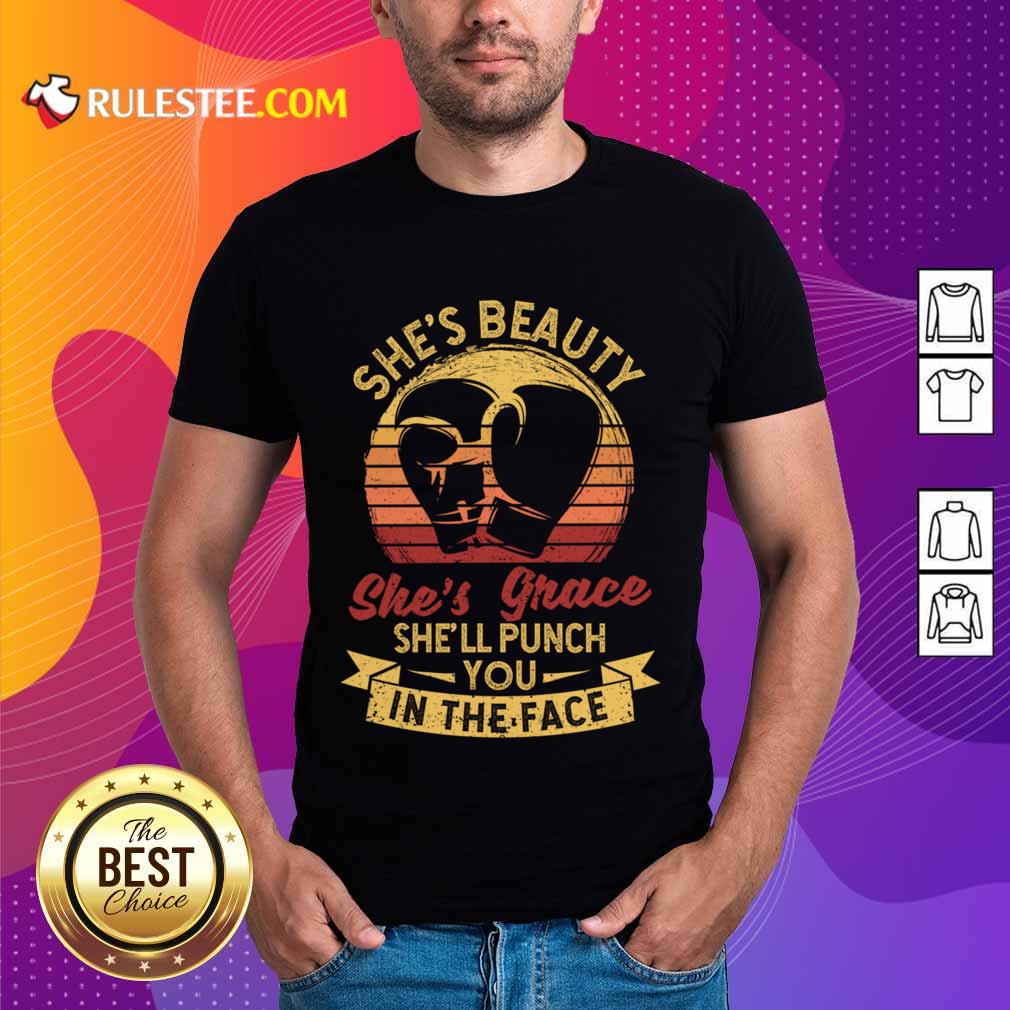 She's Beauty She's Grace She'll Punch You In The Face Shirt