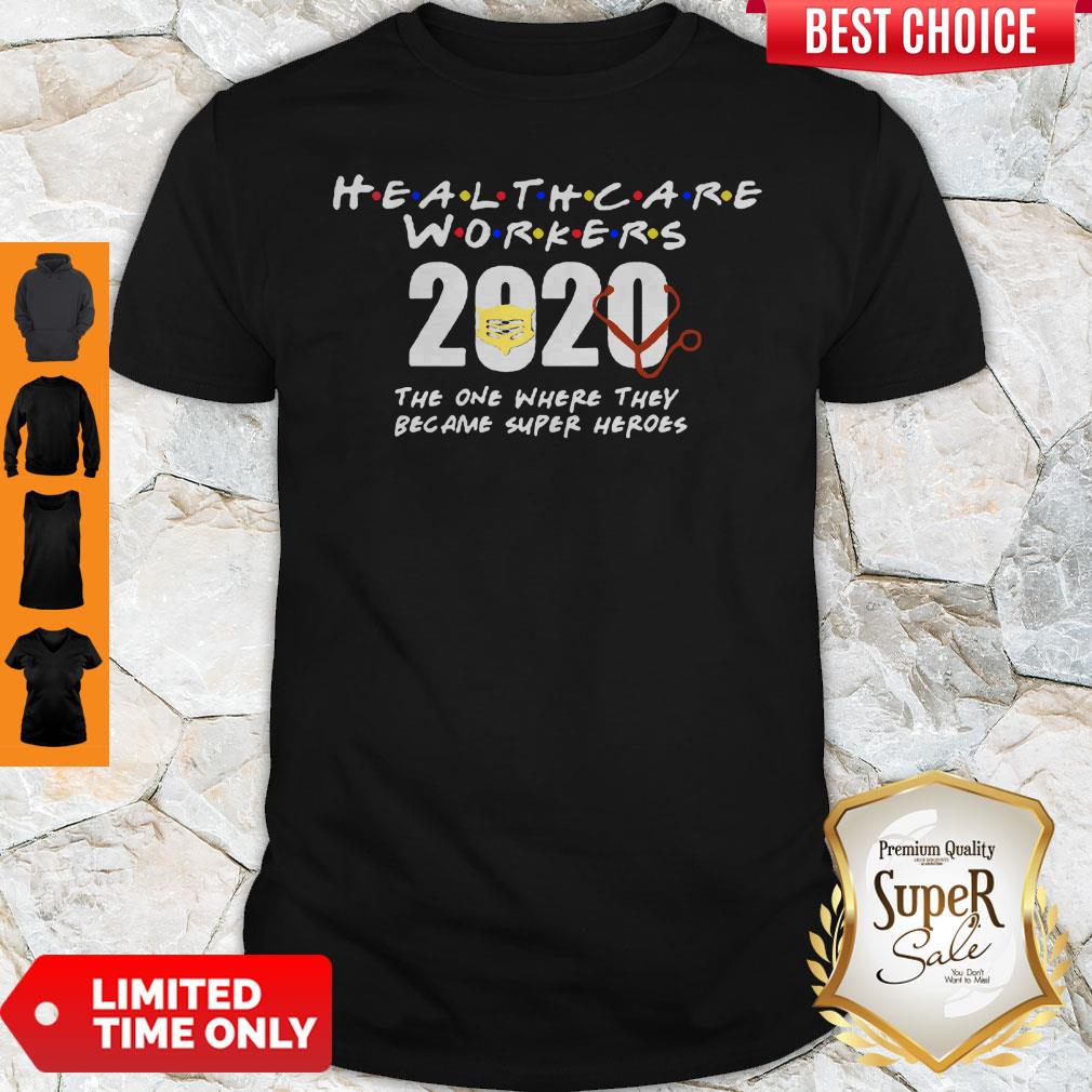 Health Care Workers 2020 The One Where They Became Super Heroes Shirt