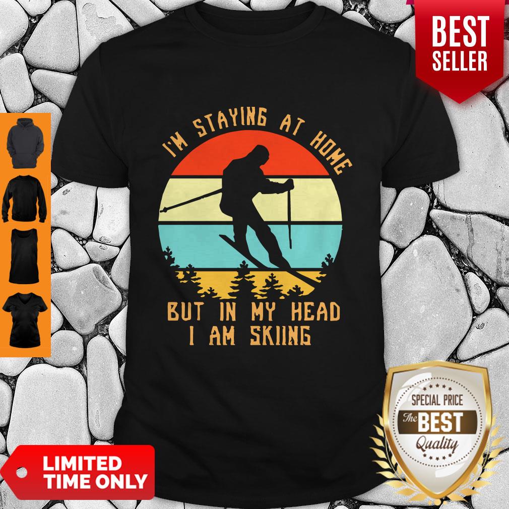 Vintage I’m Staying At Home But In My Head I Am Skiing Shirt