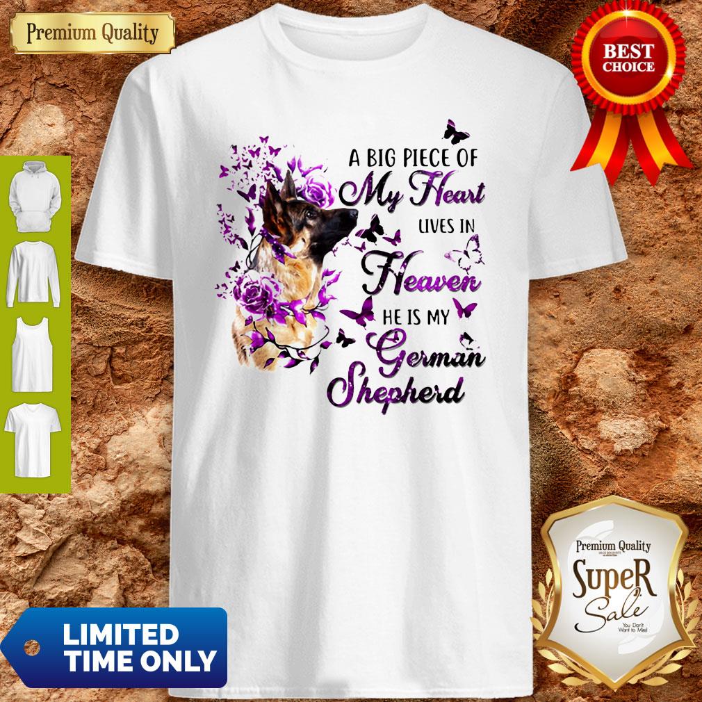 Dog A Big Piece Of My Heart Lives In Heaven He Is My German Shepherd Shirt