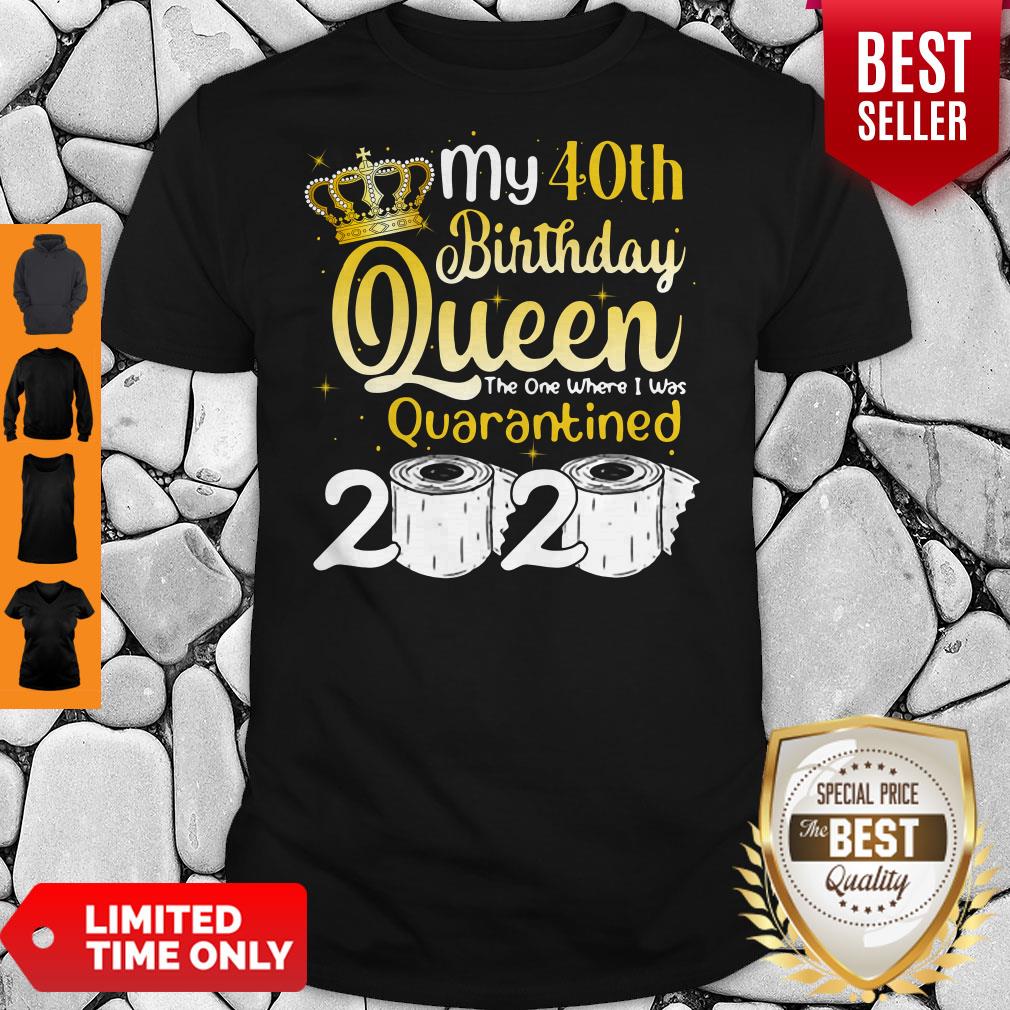 Funny My 40th Birthday Queen Where I Was Quarantined 2020 T-shirt