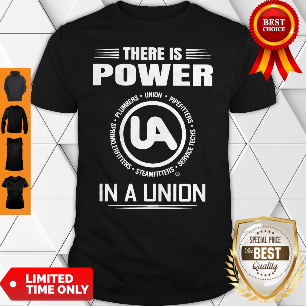 Official United Association There Is Power In A Union Shirt