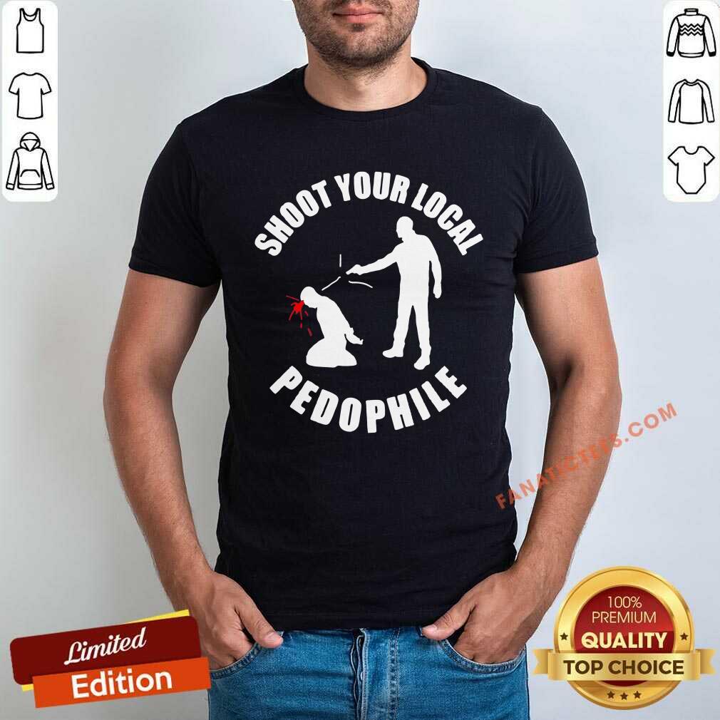 Shoot Your Local Pedophile Shirt
