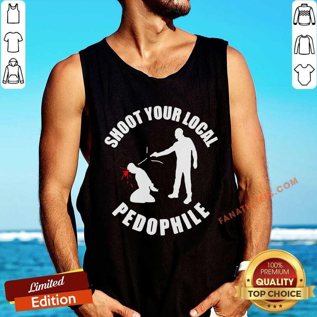 Shoot Your Local Pedophile Shirt