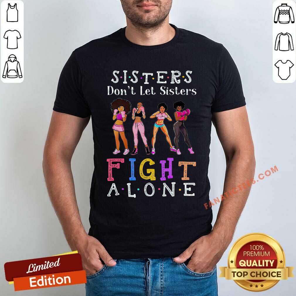 Sisters Don't Let Sisters Fight Alone Shirt