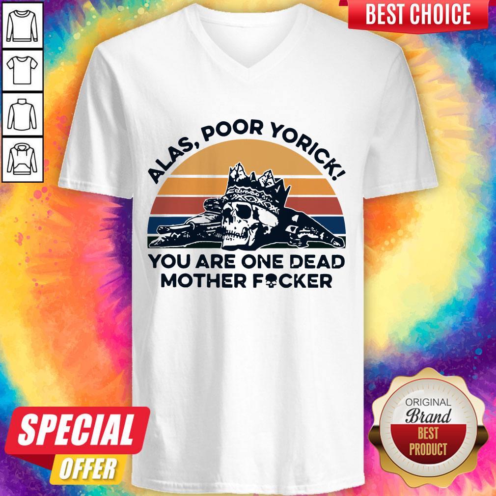 Skull Alas Poor Yorick You Are One Dead Mother Fucker Vintage Shirt