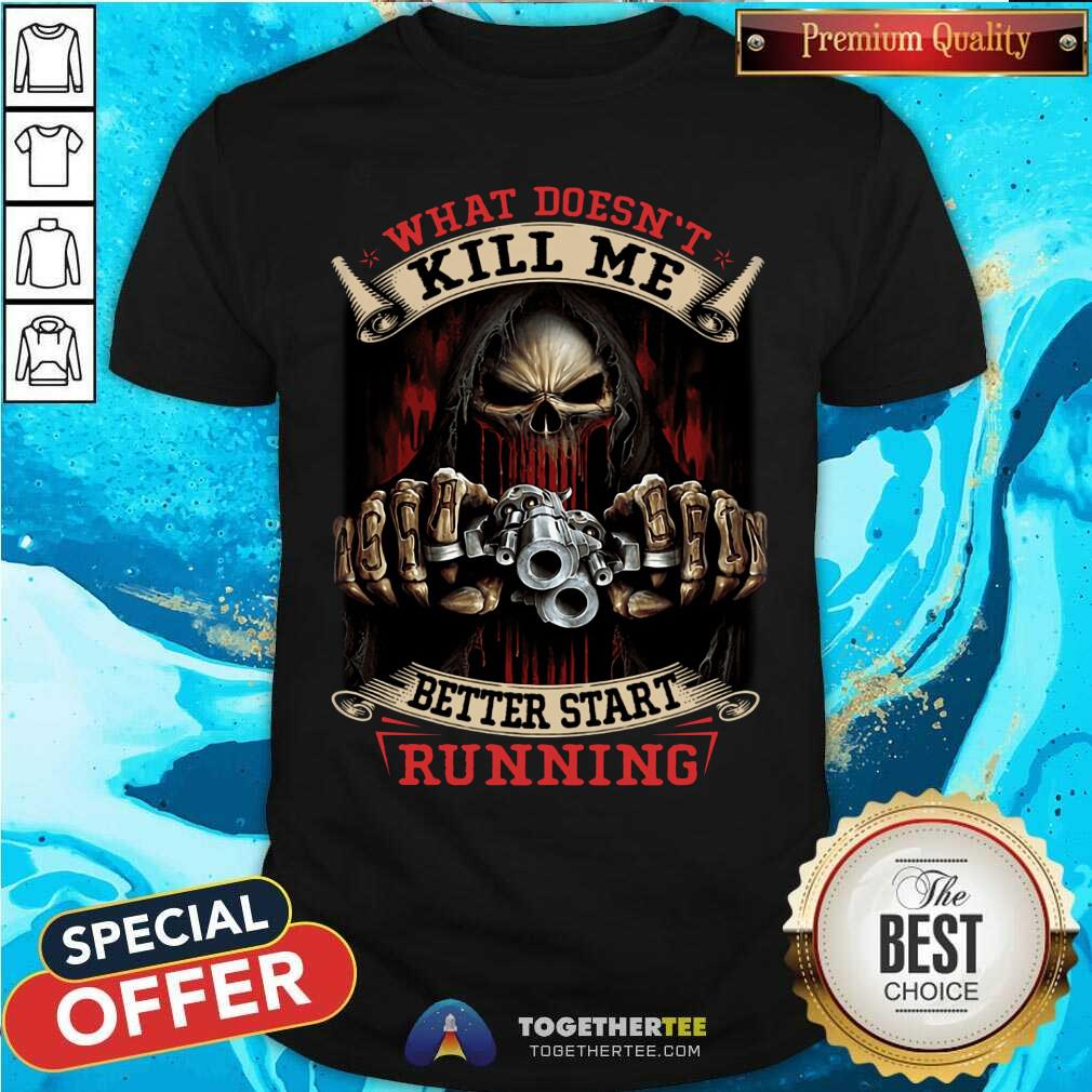 Skull Kiill Me Better Start Running Shirt