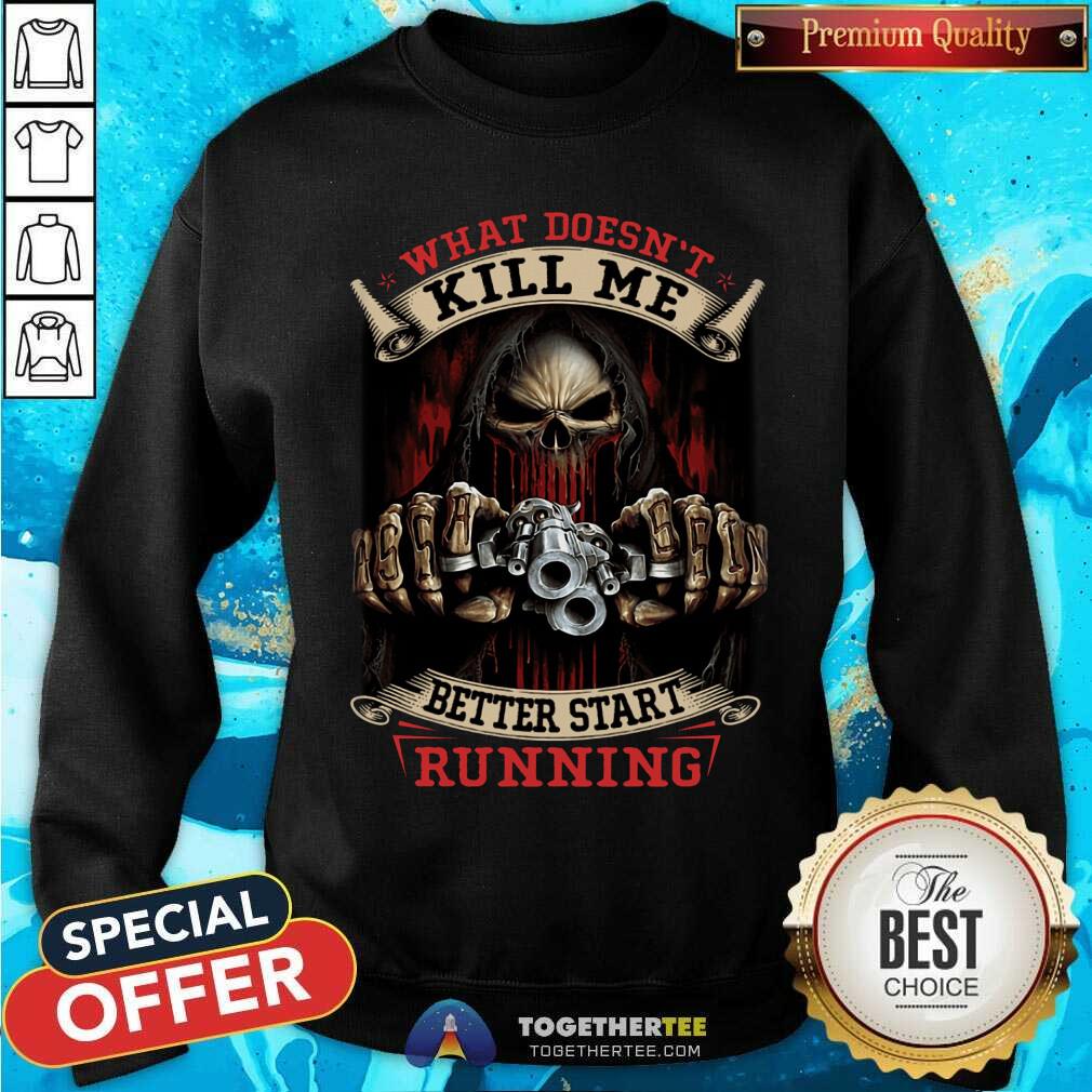 Skull Kiill Me Better Start Running Shirt