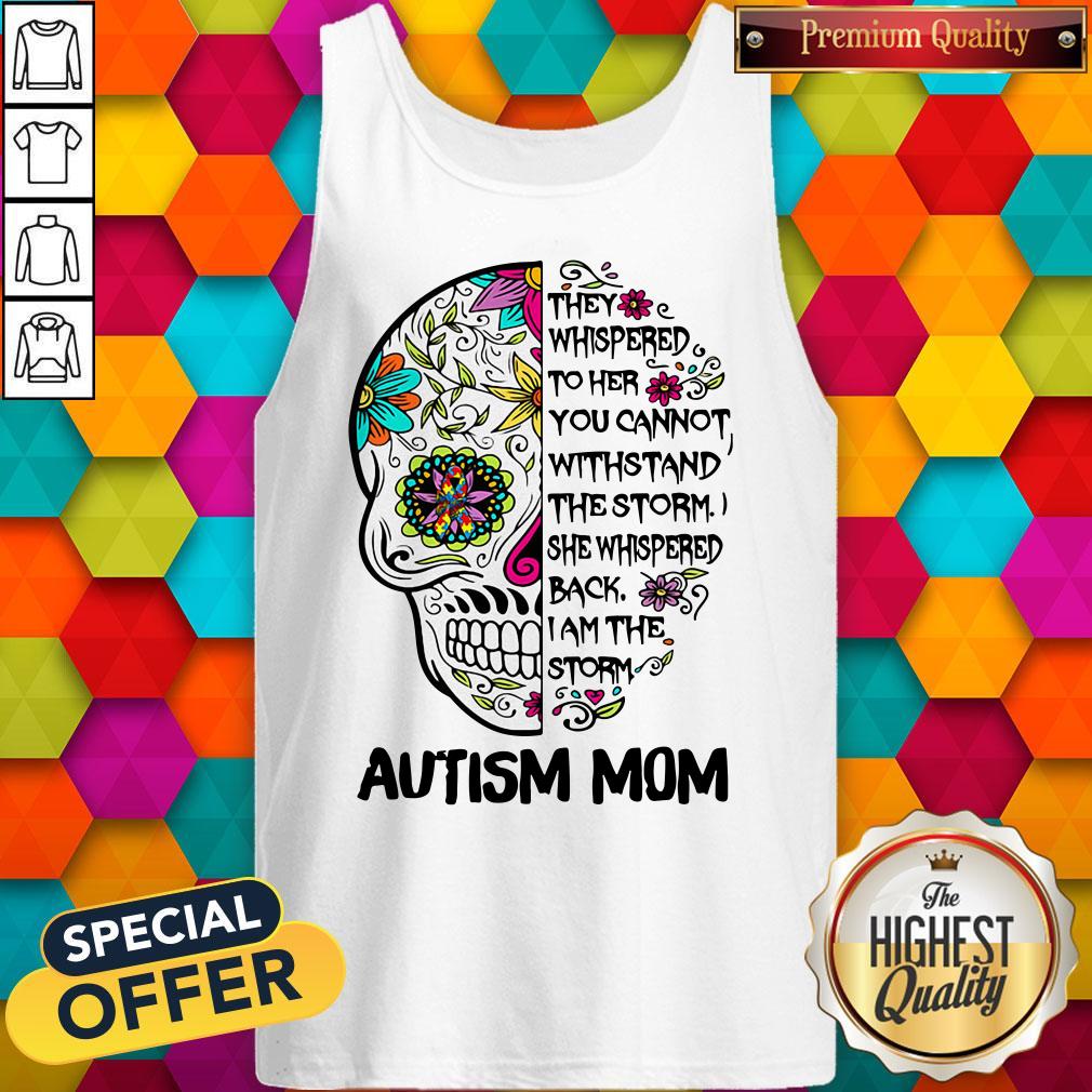 skull-they-whispered-to-her-you-cannot-withstand-the-storm-she-whispered-back-i-am-the-storm-autism-mom-tank-top.jpg