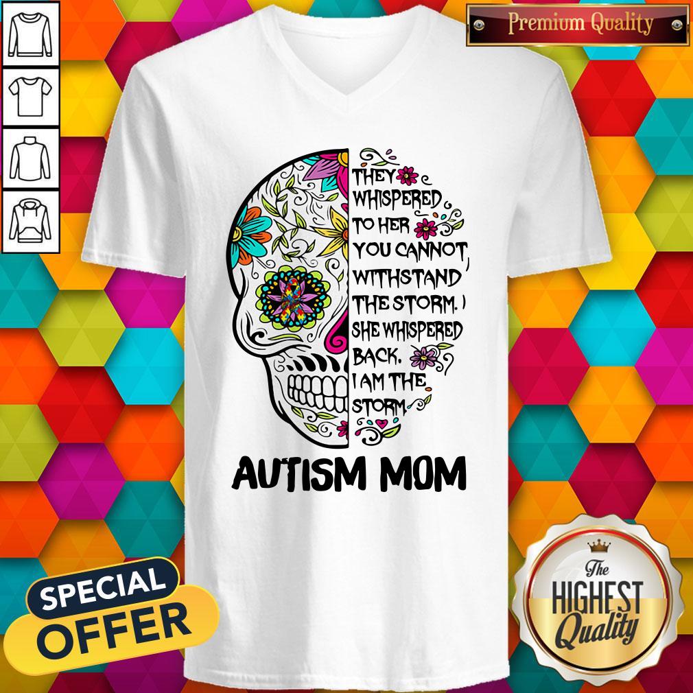 skull-they-whispered-to-her-you-cannot-withstand-the-storm-she-whispered-back-i-am-the-storm-autism-mom-v-neck.jpg