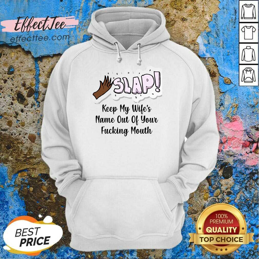 Slap Keep My Wife's Name Out Of Your Fucking Mouth Shirt