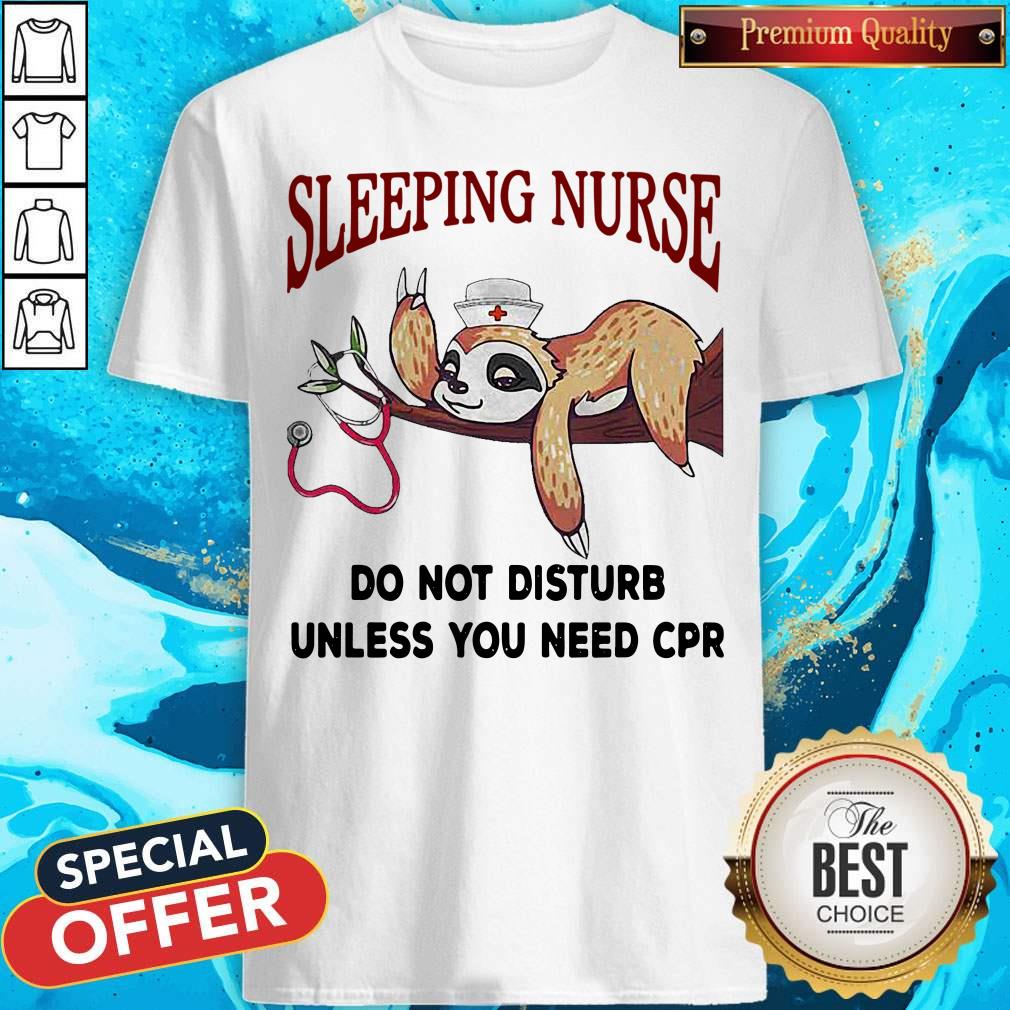 Sloth Sleeping Nurse Do Not Disturb Unless You Need Cpr Shirt