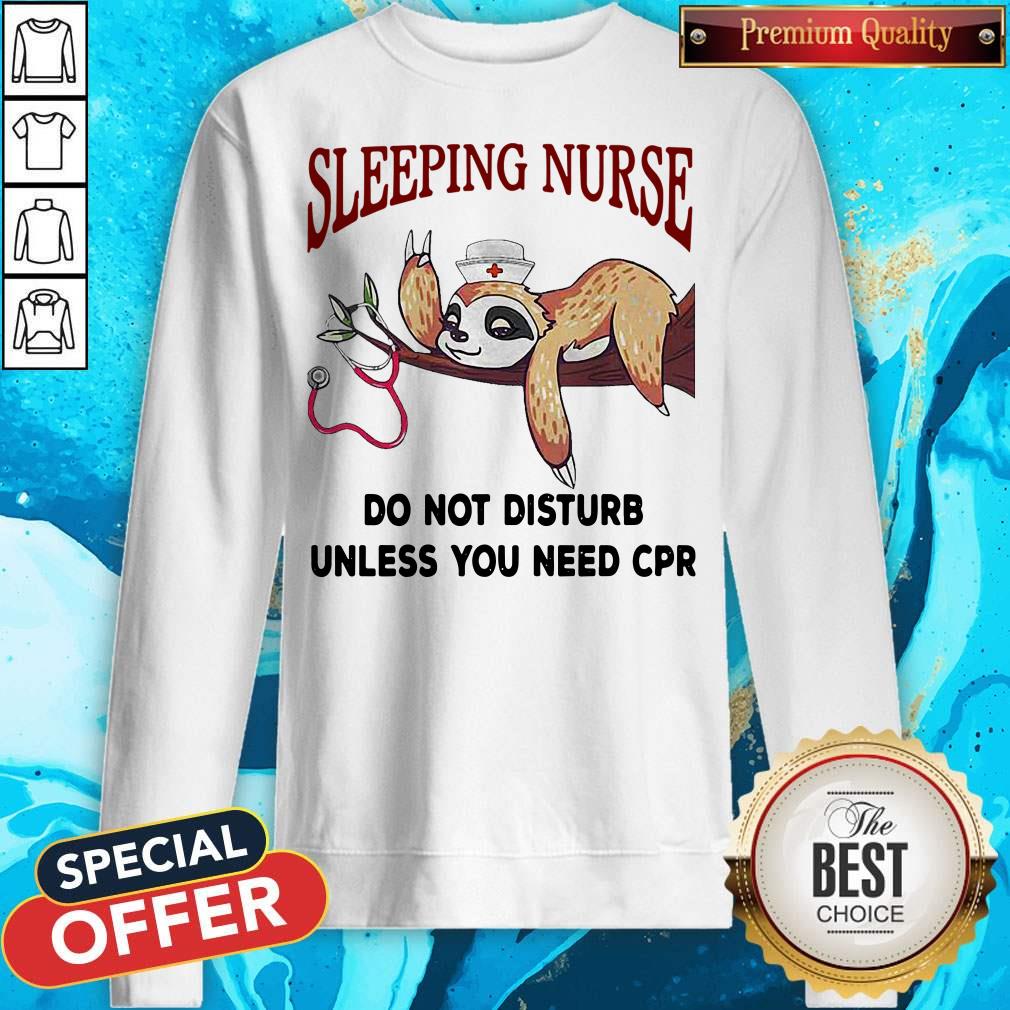 Sloth Sleeping Nurse Do Not Disturb Unless You Need Cpr Shirt