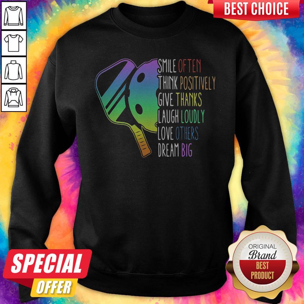 smile-often-think-positively-give-thanks-laugh-loudly-love-others-dream-big-pickleball-sweatshirt.jpg