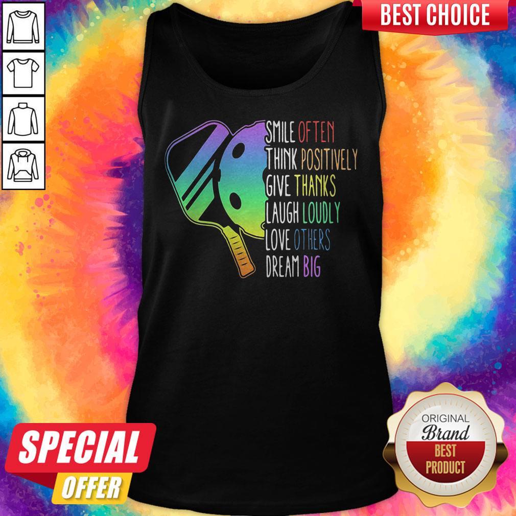 smile-often-think-positively-give-thanks-laugh-loudly-love-others-dream-big-pickleball-tank-top.jpg