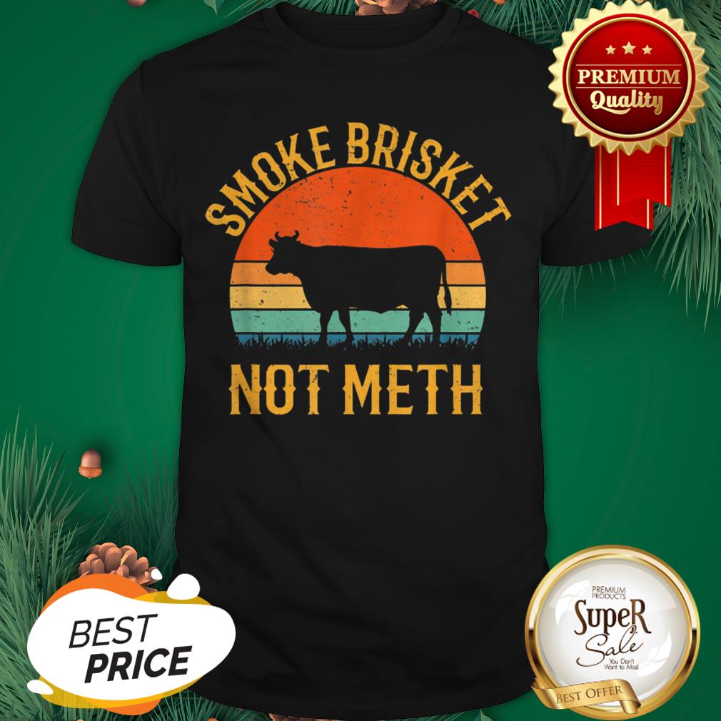 Smoke Brisket Not Meth BBQ Vintage Shirt