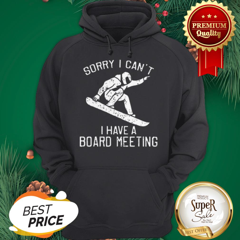 Snowboarding Sorry I Can’t I Have A Board Meeting Shirt
