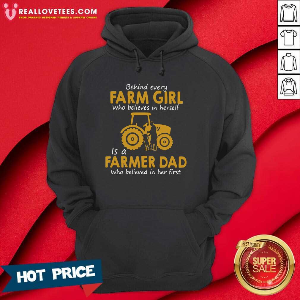 so-behind-every-farm-girl-who-believes-in-herself-is-a-farmer-dad-who-believed-in-her-first-hoodie.jpg