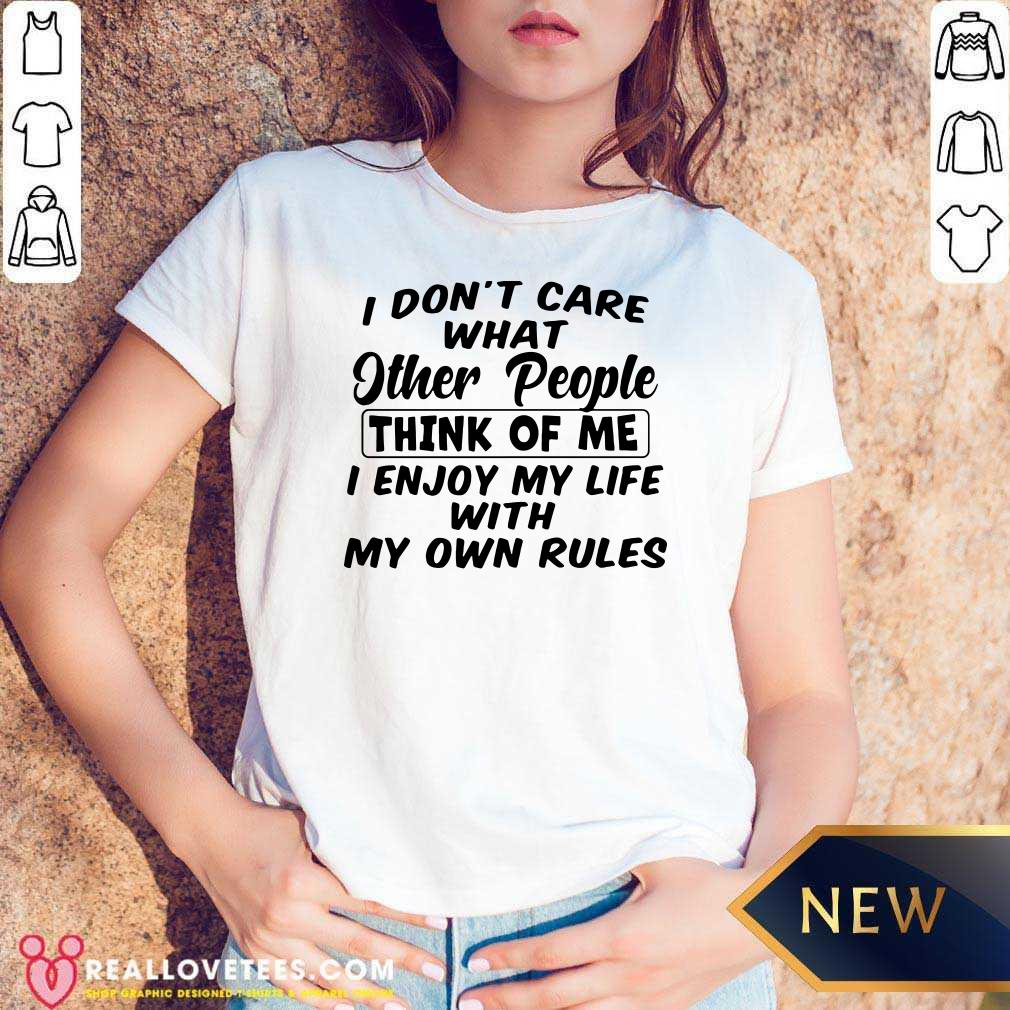 so-i-dont-care-what-other-people-think-of-me-i-enjoy-my-life-with-my-own-rules-v-neck.jpg