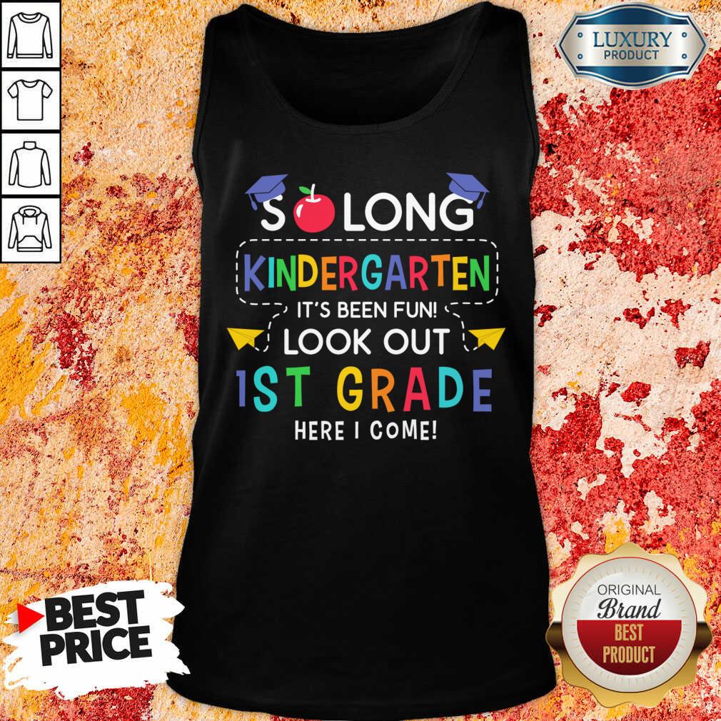 So Long Kindergarten It's Been Fun Lookout 1st Grade Here I Come Shirt