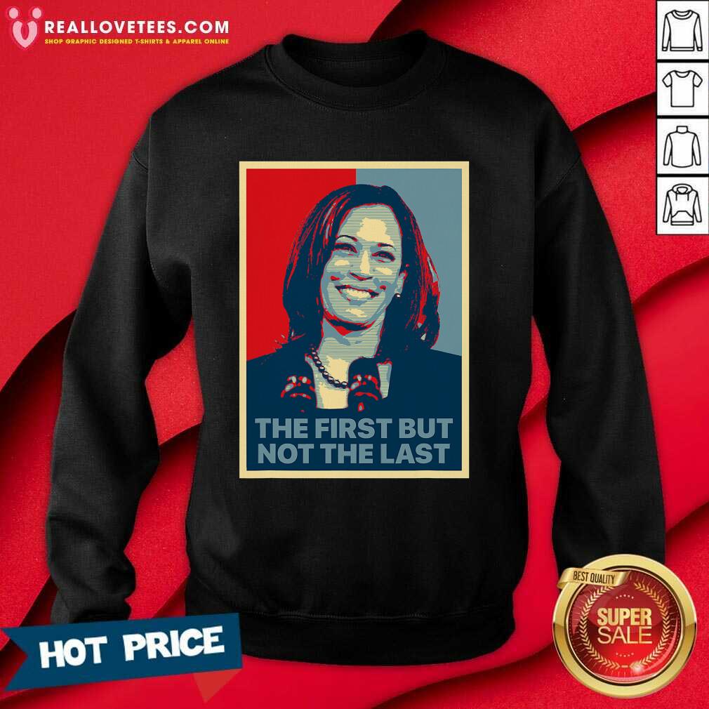 So The First But Not The Last Kamala Harris First Female Vp Shirt