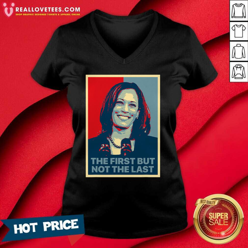 So The First But Not The Last Kamala Harris First Female Vp Shirt