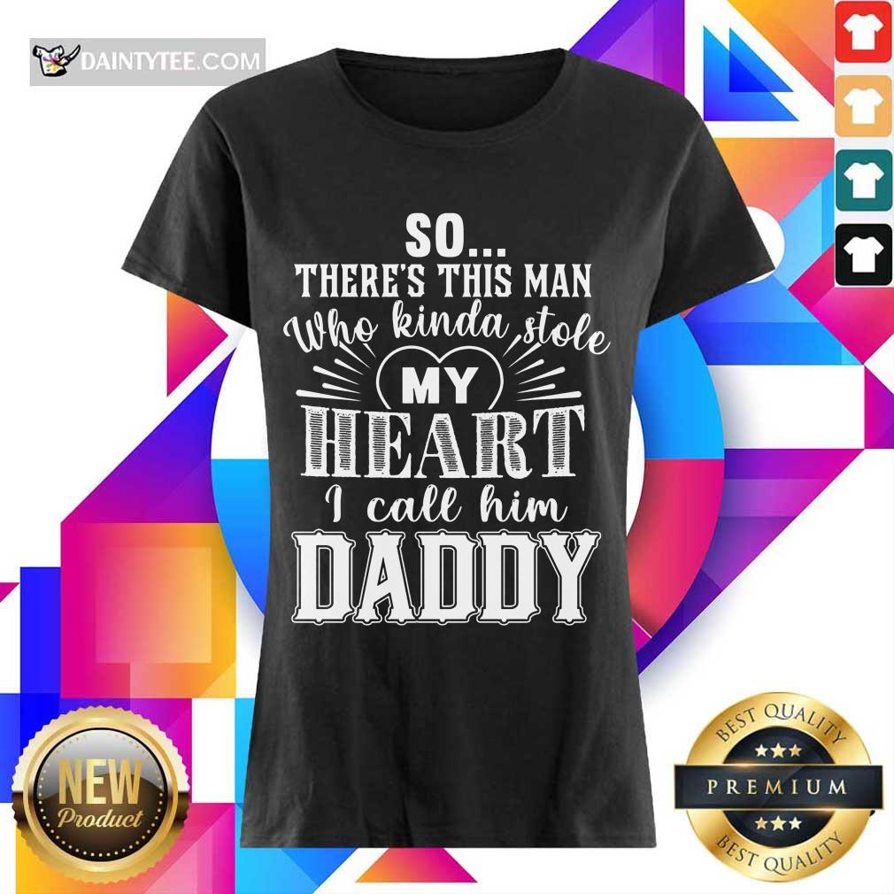 So There’s This Man Who Kinda Stole My Heart I Call Him Daddy Shirt