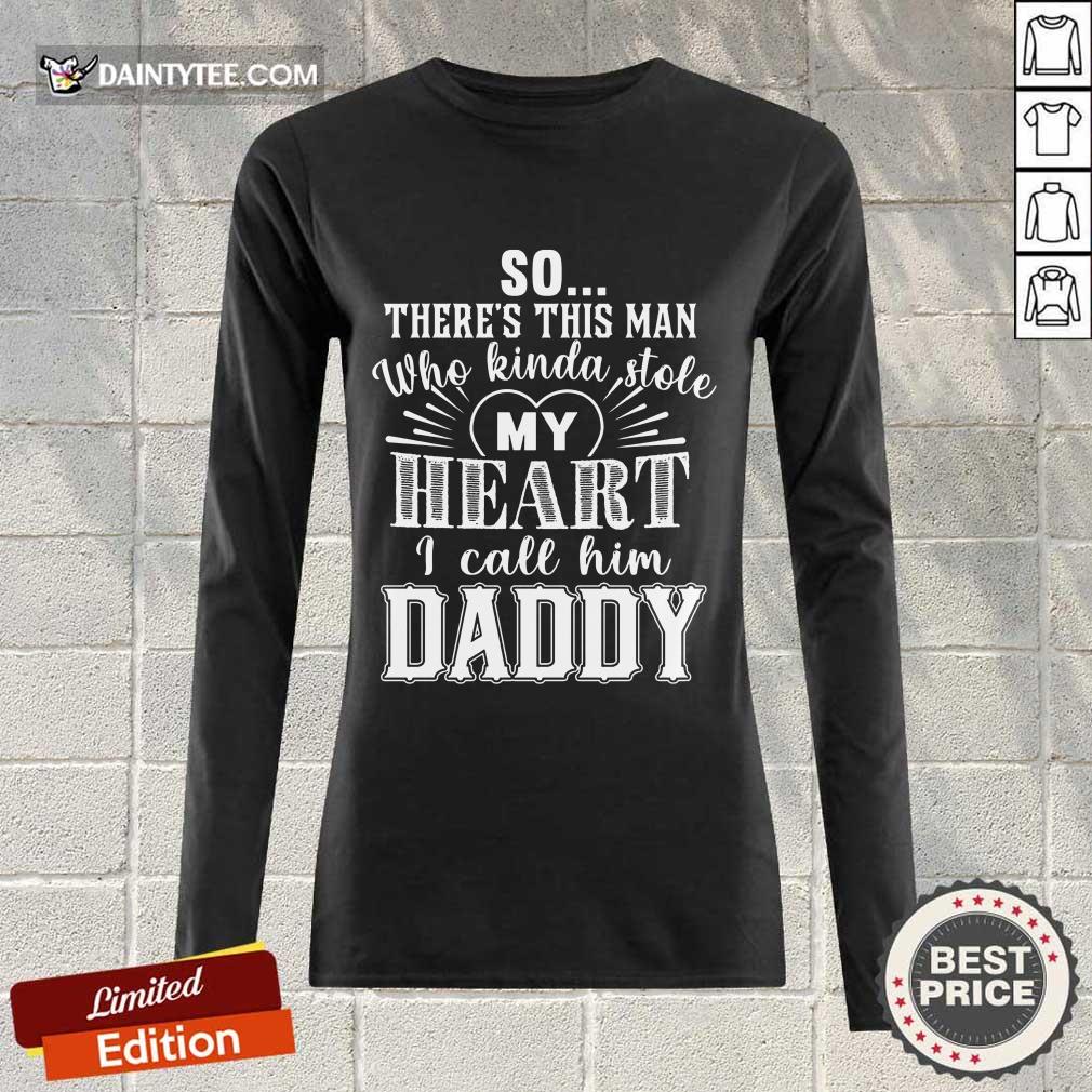 So There’s This Man Who Kinda Stole My Heart I Call Him Daddy Shirt