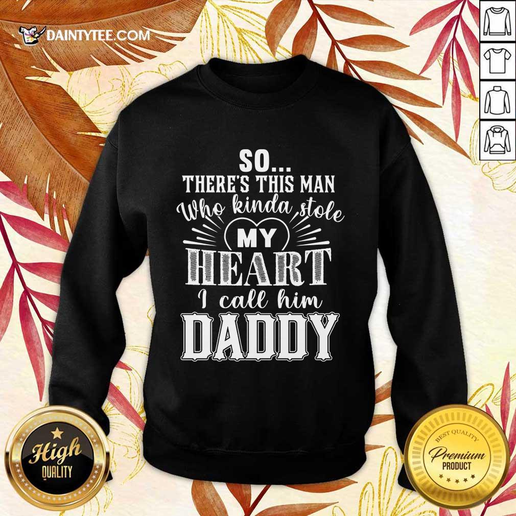 So There’s This Man Who Kinda Stole My Heart I Call Him Daddy Shirt